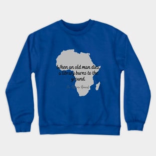 When An Old Man Dies - African Proverb Crewneck Sweatshirt